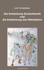 Lutz Partenheimer: Die Entstehung Deutschlands und die Entdeckung des Mittelalters; The Formation of Germany and the Discovery of the Middle Ages, Buch