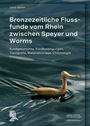 Lothar Sperber: Bronzezeitliche Flussfunde vom Rhein zwischen Speyer und Worms, Buch