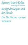 Bernard-Marie Koltes: Kampf des Negers und der Hunde / Die Nacht kurz vor den Wäldern, Buch