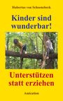 Hubertus Von Schoenebeck: Kinder sind wunderbar! Unterstützen statt erziehen, Buch