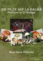 Rose Marie Dähncke: Die Pilze auf La Palma. Pilzführer in 22 Biotope., Buch
