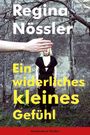 Regina Nössler: Ein widerliches kleines Gefühl, Buch