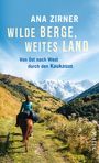 Ana Zirner: Wilde Berge, weites Land, Buch