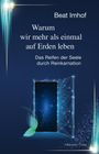 Beat Imhof: Warum wir mehr als einmal auf Erden leben, Buch