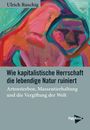 Ulrich Ruschig: Wie kapitalistische Herrschaft die lebendige Natur ruiniert, Buch