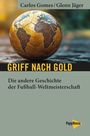 Buchtitel: "Griff nach Gold – Die andere Geschichte der Fußball-Weltmeisterschaft". Fußball als Globus illustriert.