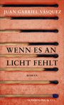 Juan Gabriel Vásquez: Wenn es an Licht fehlt, Buch