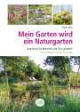 Birgit Helbig: Mein Garten wird ein Naturgarten, Buch