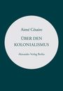 Aimé Césaire: Über den Kolonialismus, Buch