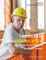 Buchtitel: "INDUSTRIE GESCHICHTEN - Reportagen aus Museen, die keine waren." Ein Mann mit gelbem Bauhelm lehnt an einer orangenen Brüstung.