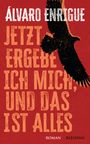 Álvaro Enrigue: Jetzt ergebe ich mich, und das ist alles, Buch
