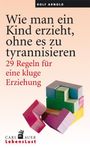 Rolf Arnold: Wie man ein Kind erzieht, ohne zu tyrannisieren, Buch