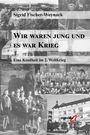 Sigrid Fischer-Woynack: Wir waren jung und es war Krieg, Buch