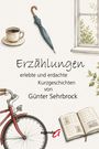 "Erzählungen: erlebte und erdachte Kurzgeschichten von Günter Sehrbrock." Illustration: Tasse, Regenschirm, Fahrrad, Fenster, Buch.