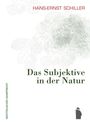 Titel: "Das Subjektive in der Natur". Autor: "Hans-Ernst Schiller". Hintergrund: skizzierte Blätter. Links Verlagshinweis.