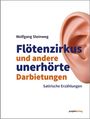 Wolfgang Steinweg: Flötenzirkus und andere unerhörte Darbietungen, Buch