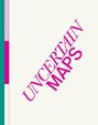 Text "UNCERTAIN MAPS" in schräger, pinker Schrift. Links farbige Streifen in Grün und Pink. Schlichtes Design.