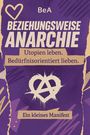 BeA. BEZIEHUNGSWEISE ANARCHIE. Utopien leben. Bedürfnisorientiert lieben. Ein kleines Manifest. Herzsymbol, lila Hintergrund.