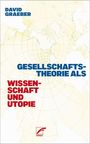 Text oben links: "DAVID GRAEBER", Mitte: "GESELLSCHAFTSTHEORIE ALS", links unten: "WISSENSCHAFT UND UTOPIE", Logo "UNRAST". Hintergrund: Weltkarte.