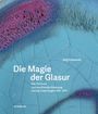 Jörg Schwandt: Die Magie der Glasur, Buch