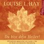 Louise L. Hay: Du bist dein Heiler. CD, CD