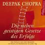 Deepak Chopra: Die sieben geistigen Gesetze des Erfolges. CD, CD