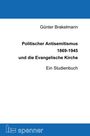 Günter Brakelmann: Politischer Antisemitismus 1869-1945 und die Evangelische Kirche, Buch