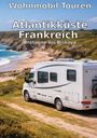 Wohnmobil-Reisefuehrer. de Reisenberger: Wohnmobil Routen: Atlantikküste Frankreich, Buch