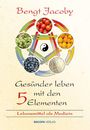 Bengt Jacoby: Gesünder leben mit den Fünf Elementen, Buch