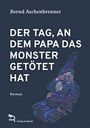 Bernd Aschenbrenner: Der Tag, An Dem Papa Das Monster Getötet Hat, Buch