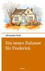 Alexander Kail: Ein neues Zuhause für Frederick, Buch