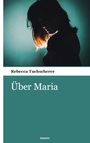 Rebecca Tuchscherer: Über Maria, Buch