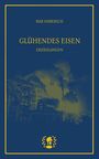 „Max Haberich“, „Glühendes Eisen“, „Erzählungen“ in gelber Schrift. Abgebildet ist ein Stahlwerk in Flammen. Goldener Rand.