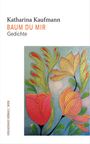 Titel: "Katharina Kaufmann BAUM DU MIR Gedichte". Bunte Illustration mit stilisierten Blumenblättern und kräftigen Farben.