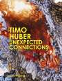 Huber Timo: TIMO HUBER Unexpected Connections, Buch