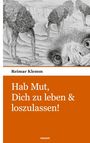 Reimar Klemm: Hab Mut, Dich zu leben & loszulassen!, Buch