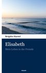 "Brigitte Hartel: Elisabeth, Mein Leben in der Fremde." Oben ein Foto eines ruhigen Meeres bei Sonnenaufgang.