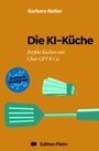 „Barbara Reiter, Die KI-Küche, Perfekt Kochen mit Chat-GPT & Co., Barbara promptet, Edition Platin.“ Illustrationen von Küchengeräten.