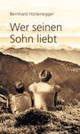 Bernhard Hüttenegger: Wer seinen Sohn liebt, Buch