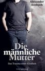Alexander Ansbach: Die männliche Mutter, Buch