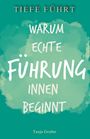 "Tiefe führt: Warum echte Führung innen beginnt" ist ein Buchcover in grünen Farbtönen, Autorin Tanja Gruber.