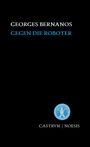 GEORGES BERNANOS  
GEGEN DIE ROBOTER  
Logo unten: CASTRVM | NOESIS in Weiß.