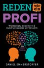 Daniel Emmerstorfer: Reden wie ein Profi - WORTSCHATZ ERWEITERN & AUSDRUCKSWEISE VERBESSERN: Wie Sie Ihre Rhetorik, Schlagfertigkeit und Kommunikation maximal verbessern., Buch