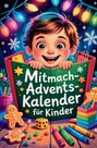 Lena Winterkind: Mitmach-Adventskalender für Kinder: 24 Tage voller Spaß mit Rätseln, Ausmalbildern & Spielen für eine magische Vorweihnachtszeit, Buch