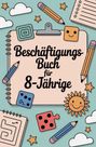 Anna Estra: Beschäftigungs-Buch für 8 Jährige: Ein tolles Buch für Kinder mit vielen Rätseln, Ausmalbildern, Spielen & mehr., Buch