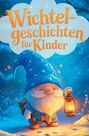 Leo Herzstern: Wichtelgeschichten für Kinder - Das große Wichtelwunder zur Weihnachtszeit: 24 zauberhafte Abenteuer für die ganze Familie, Buch