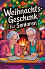 Daniel Emmerstorfer: Weihnachtsgeschenk für Senioren - Das große Rätsel- und Mitmachbuch mit Sudoku, Kreuzworträtseln, Wortsuchen & Ausmalbildern | Geschenke für Senioren, Buch