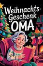 Daniel Emmerstorfer: Weihnachtsgeschenk für Oma - Das liebevolle Rätsel- und Mitmachbuch mit Sudoku, Kreuzworträtseln, Wortsuchen & Ausmalbildern | Geschenke für Oma, Buch