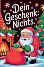 Lina Lacher: Dein Geschenk: NICHTS - Für alle, die sich mal wieder NICHTS gewünscht haben:, Buch
