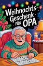 Daniel Emmerstorfer: Weihnachtsgeschenk für Opa - Das witzige Rätsel- und Mitmachbuch mit Sudoku, Kreuzworträtseln, Wortsuchen & Ausmalbildern | Geschenke für Opa, Buch
